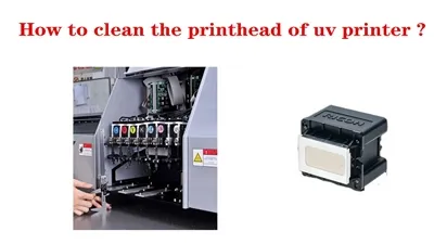 HOW TO CLEAN THE PRINTHEAD OF UV PRINTER？